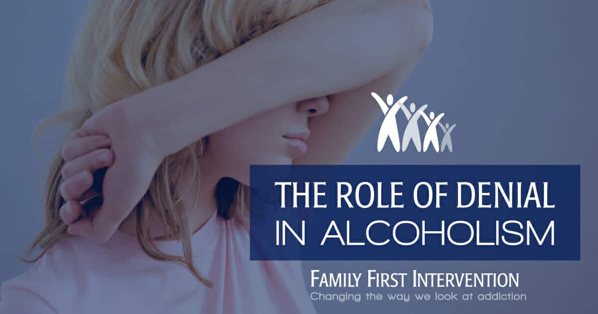 Role Of Denial In Alcoholism - Family First Intervention