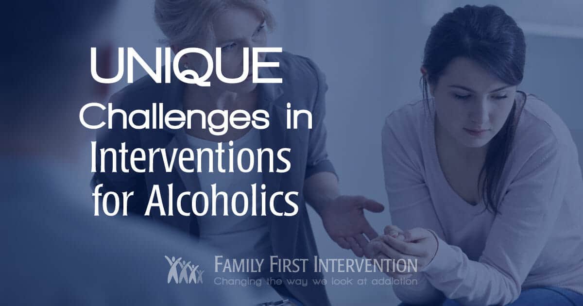 Unique Challenges in Interventions for Alcoholics