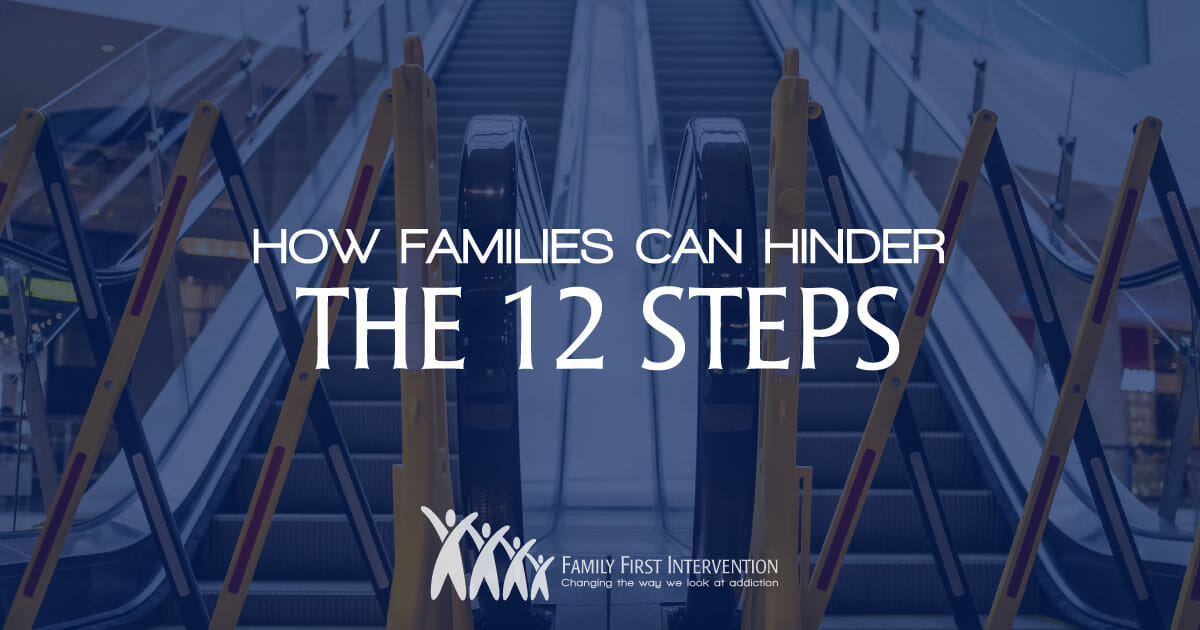 How Families Can Hinder The 12 Steps - Family First Intervention