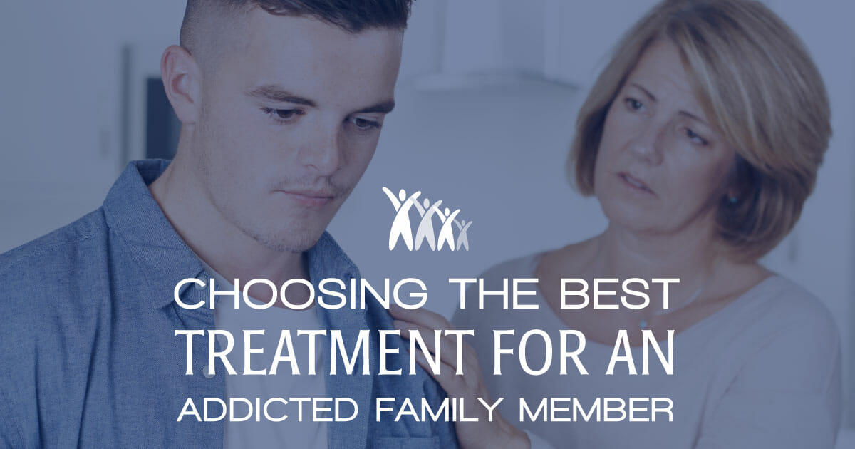 Choosing Best Addiction Treatment Programs for Addicted Family Member - Family First Intervention
